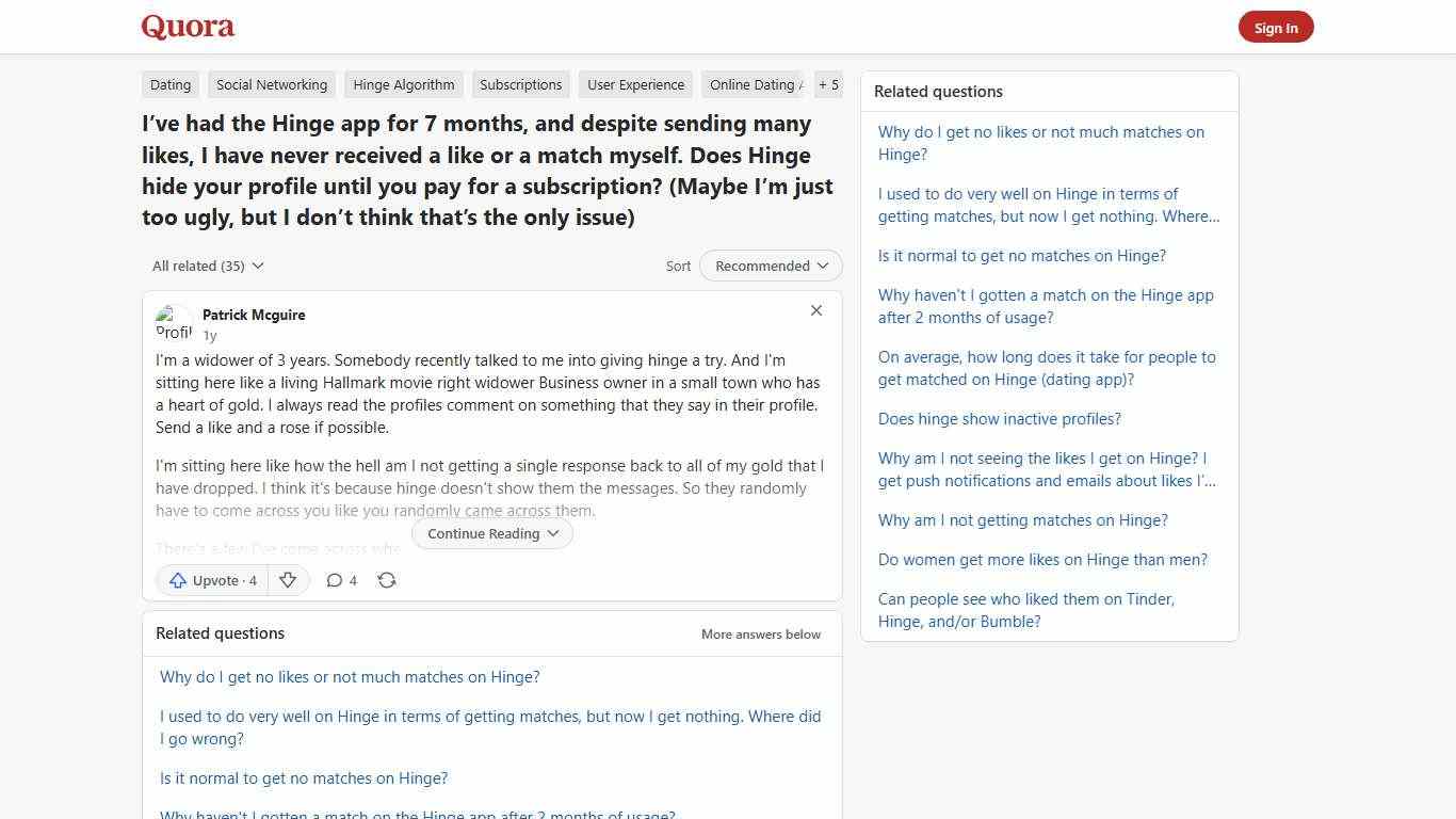 I’ve had the Hinge app for 7 months, and despite sending many likes, I have never received a like or a match myself. Does Hinge hide your profile until you pay for a subscription? (Maybe I’m just too ugly, but I don’t think that’s the only issue) - Quora